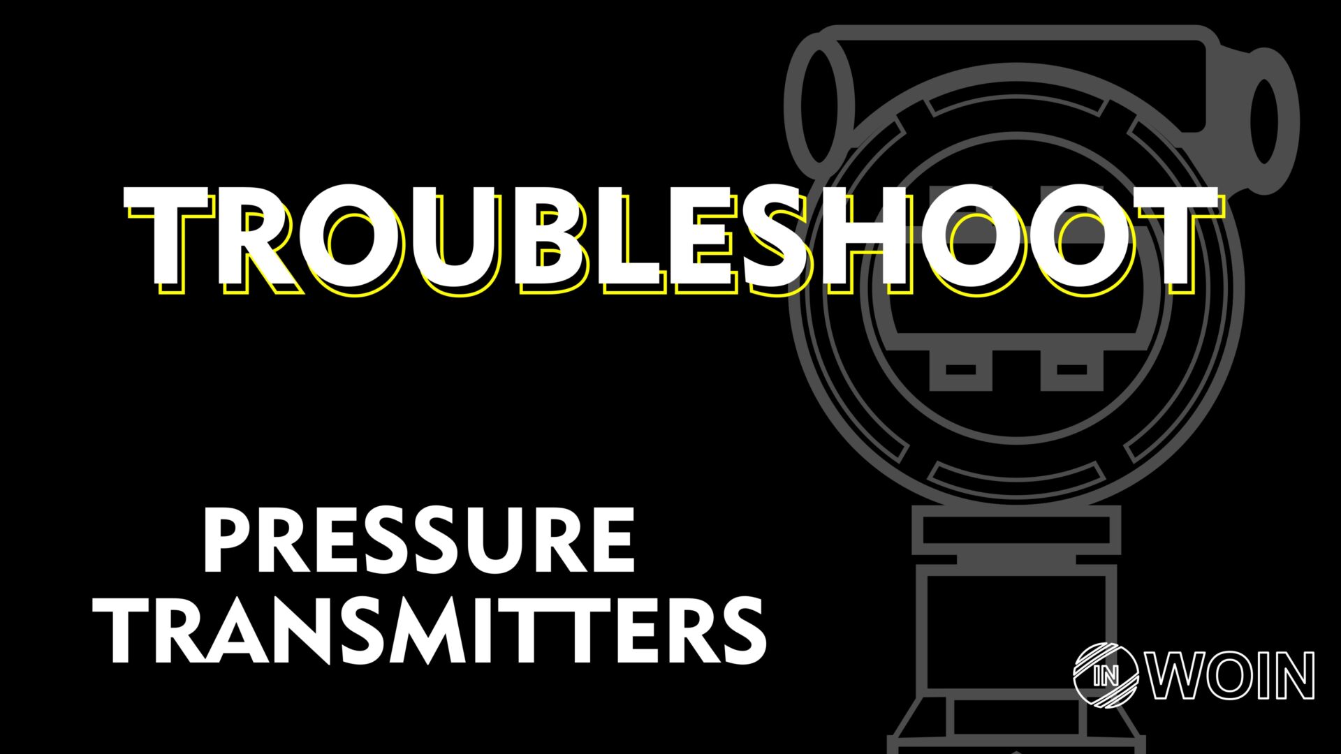 How to Troubleshoot the Pressure Transmitter WOIN