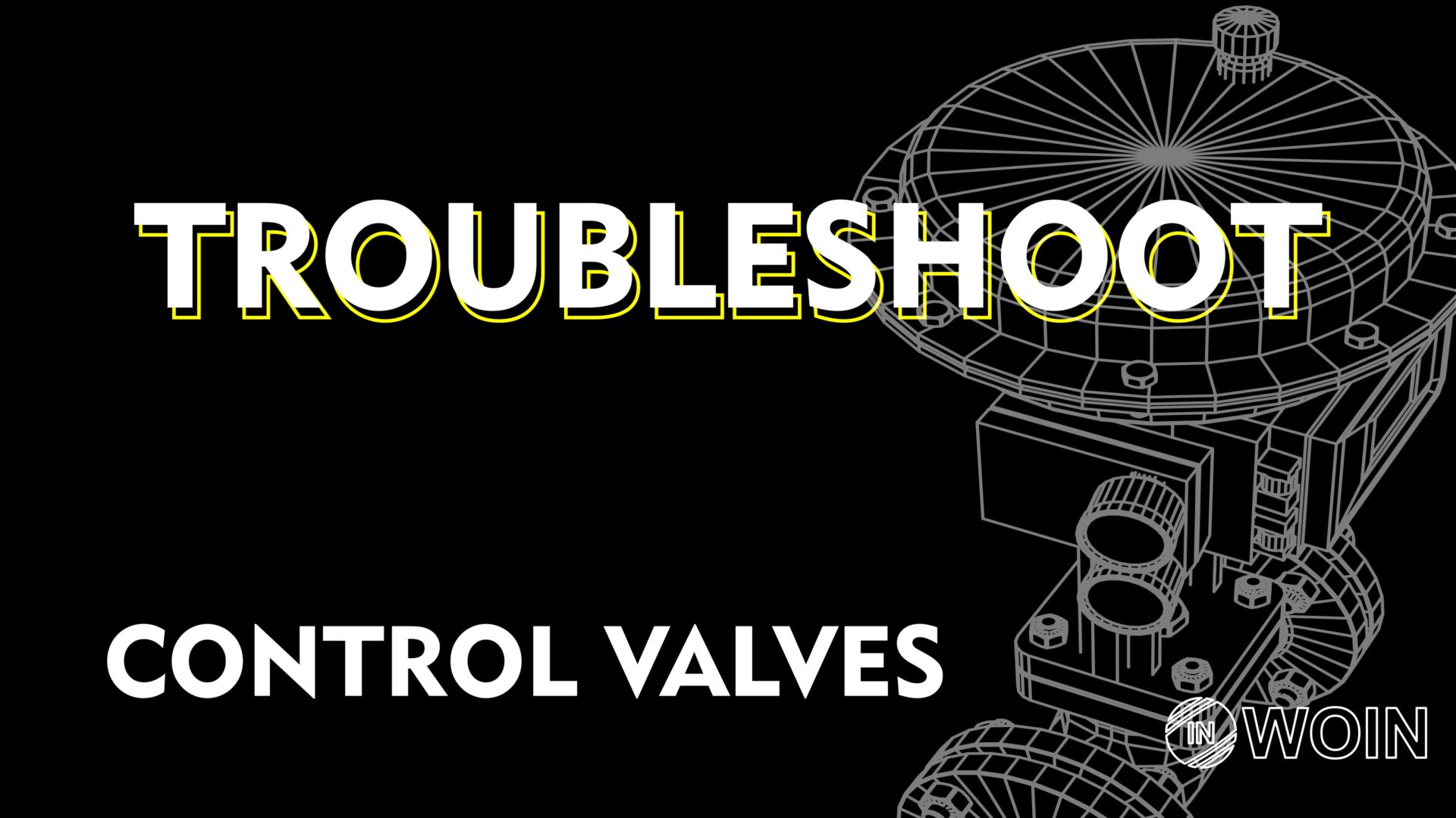 How to Troubleshoot Control valve WOIN